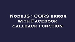NodeJS : CORS error with Facebook callback function