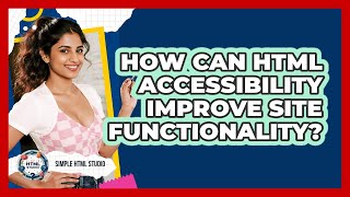 How Can HTML Accessibility Improve Site Functionality? - Simple HTML Studio