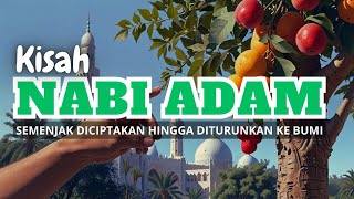 Kisah Nabi Adam | semenjak Beliau diciptakan hingga diturunkan ke bumi