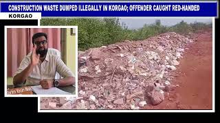 CONSTRUCTION WASTE DUMPED ILLEGALLY IN KORGAO; OFFENDER CAUGHT RED HANDED