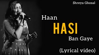 Haan Hasi Ban Gaye (LYRICS VIDEO)|Female version|Shreya Ghosal|Humari adhuri kahani