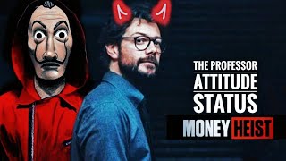 Professor😍 | Money Heist❤️ | Attitude status | La Casa De Papel