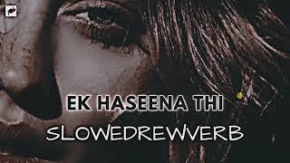 ek hassena thi ( slowed x reverb ) srk