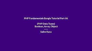 PHP Fundamentals Bangla Tutorial Part-06 (PHP Data Types, Boolean, Array , Object)