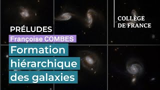 Formation hiérarchique des galaxies - Françoise Combes