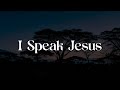 I Speak Jesus - Charity Gayle, Steven Musso || [Mix Lyrics] - Goodness Of God, Never Let Go