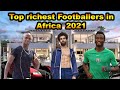 Top 10 Richest Footballers in Africa 2022 || Top 10 Richest African Football Player 2022