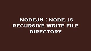 NodeJS : node.js recursive write file directory
