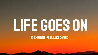 Ed Sheeran - Life Goes On (Lyrics) feat. Luke Combs