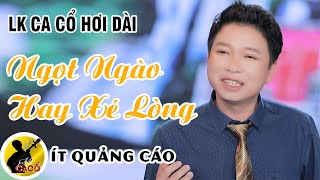 LK Ca Cổ Hơi Dài Nghe Ngọt Ngào Hay Xé Lòng - ÍT QUẢNG CÁO ❤️ Ca Cổ Thanh Nhường, Phương Thúy