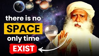 Sadhguru Corrects Scientists: 'Space Is Maya, Time Is Real'