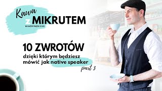 Mów jak native speaker - TOP 10 zwrotów, część 3 - Kawa z Mikrutem, odc. 51