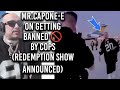 Mr.Capone-E On Getting Banned 🚫 BY COPS (REDEMPTION SHOW ANNOUNCED)