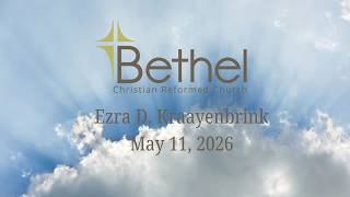 Bethel CRC - 5-12-26 Ezra Kraayenbrink Funeral