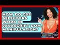 How Do CSS Selectors Work In JavaScript DOM Manipulation? - JavaScript Toolkit