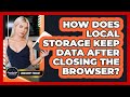 How Does Local Storage Keep Data After Closing The Browser? - JavaScript Toolkit