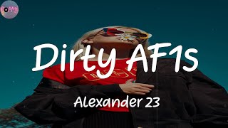 Dirty Af1s - Alexander 23 Lyrics