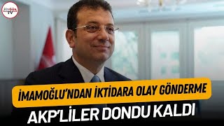 İmamoğlu'ndan iktidara olay gönderme: AKP'liler dondu kaldı