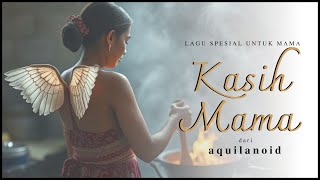 Kasih Mama - aquilanoid (MV)