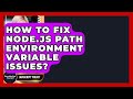 How To Fix Node.js PATH Environment Variable Issues? - JavaScript Toolkit