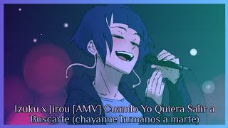 Izuku x Jirou [AMV] Cuando Yo Quiera Salir a Buscarte (chayanne humanos a marte)