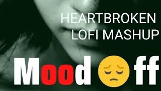 MOOD OFF HEARTBROKEN HINDI LOFI SONG| #lofi2307 #arijitsingh