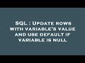 SQL : Update rows with variable's value and use default if variable is null