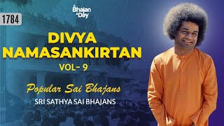 1784 - Divya Namasankirtan Vol - 9 | Sri Sathya Sai Bhajans