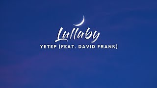 yetep - Lullaby (Lyrics) feat. David Frank