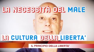 La Necessità del MALE e La Cultura della LIBERTA'.