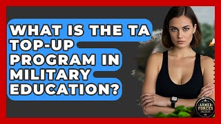 What Is the TA Top-Up Program in Military Education? - Armed Forces Insider