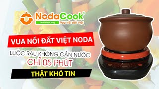 Luộc rau không cần nước chỉ 05 phút với Vua Nồi đất Việt NodaCook