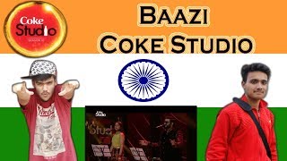 Indian React on BAAZI |Sahir Ali Bagga & Aima Baig | Episode 3 |Coke Studio Season 10