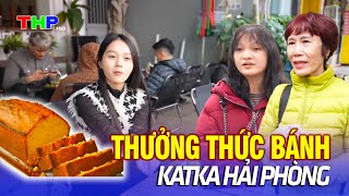 Thưởng thức bánh Katka Hải Phòng | Đến Hải Phòng, Đi Lòng Vòng