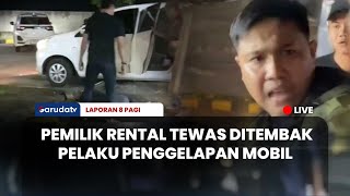 🔴[LAPORAN 8 PAGI] PEMILIK RENTAL MOBIL, TEWAS DITEMBAK PELAKU PENGGELAPAN MOBIL