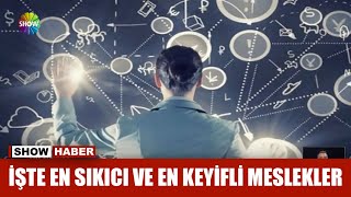 İşte en sıkıcı ve en keyifli meslekler