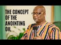 THE CONCEPT OF THE ANOINTING OIL | BISHOP RICHARD BOAKYE #Anoiningoil #Oil #Anointing