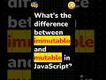📌 What is difference between immutable and mutable in JS #coding #webdevelopment