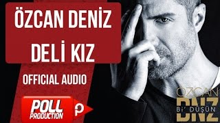 Özcan Deniz - Deli Kız - ( Official Audio )