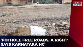 Karnataka HC Says 'Pothole Free Road A Right' | Sets 10 Day Deadline | English News | Latest Update