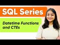 SQL Datetime Functions and CTEs | SQL Series for Beginners | PART 13