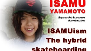 ISAMUism - The hybrid skateboarding - ISAMU YAMAMOTO