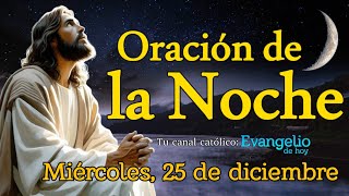 ORACIÓN DE LA NOCHE, MIÉRCOLES 25 DE DICIEMBRE 2024.