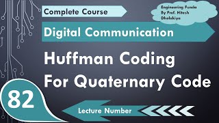Huffman Coding with Quaternary Codes (Basics, Algorithm, Procedure & Example) Explained