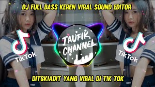 Dj Full Bass Keren Viral Sound Editor Ditskiadit Yang Viral Di Tik Tok