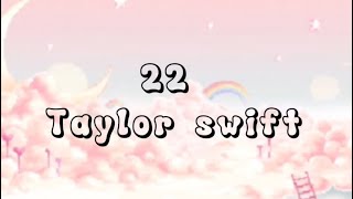 22 by Taylor Swift lyrics!