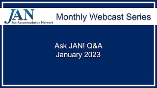 JAN Monthly Webcast Series - January 2023 - Ask JAN! Q&A