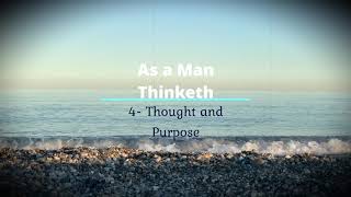 As a Man Thinketh:  4- Thought and Purpose (James Allen)