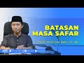 Batasan Masa Safar | Ustadz Ammi Nur Baits, ST., B.A.