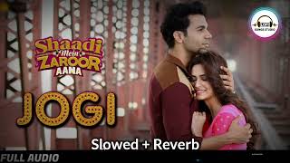 Jogi Slowed + Reverb  Shaadi Mein Zaroor Aana  Rajkummar Rao ,Kriti  Lofi Songs Studio